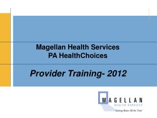 Magellan Health Services PA HealthChoices Provider Training- 2012