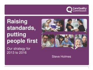 Raising standards, putting people first Our strategy for 2013 to 2016