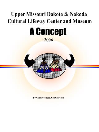 Upper Missouri Dakota &amp; Nakoda Cultural Lifeway Center and Museum