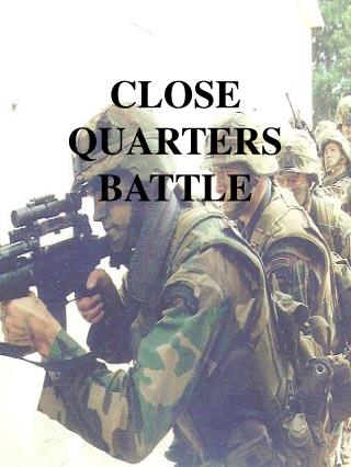 CLOSE QUARTERS BATTLE