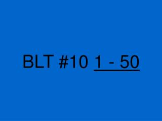 BLT #10 1 - 50