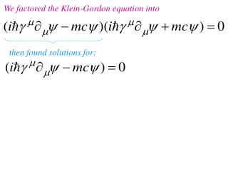 We factored the Klein-Gordon equation into