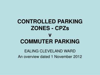 CONTROLLED PARKING ZONES - CPZs v COMMUTER PARKING