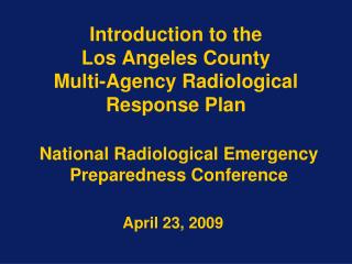 Introduction to the Los Angeles County Multi-Agency Radiological Response Plan