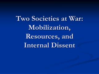 Two Societies at War: Mobilization, Resources, and Internal Dissent