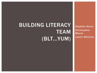 Building Literacy Team (BLT…yum)
