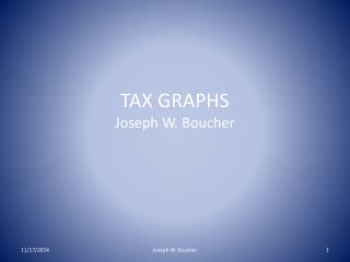 TAX GRAPHS Joseph W. Boucher