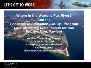 Where in the World is Pax River? And the Cooperative Education (Co-Op) Program