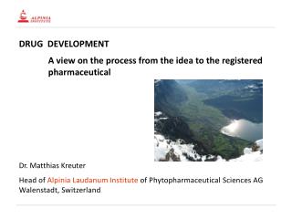 DRUG DEVELOPMENT 	A view on the process from the idea to the registered 	pharmaceutical