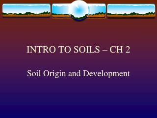 INTRO TO SOILS – CH 2