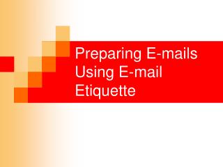 Preparing E-mails Using E-mail Etiquette