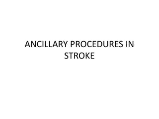 ANCILLARY PROCEDURES IN STROKE