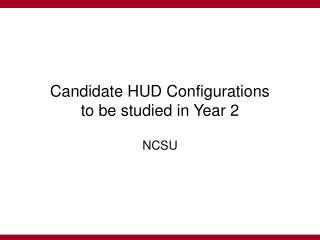 Candidate HUD Configurations to be studied in Year 2