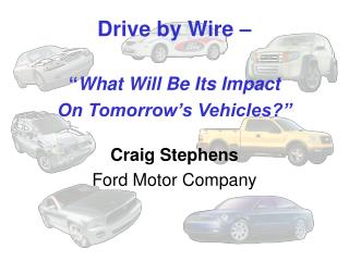 Drive by Wire – “ What Will Be Its Impact On Tomorrow’s Vehicles?”