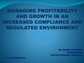 Managing Profitability and growth in an increased compliance and regulated environment