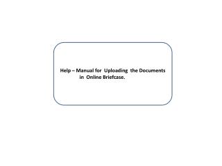 Help – Manual for Uploading the Documents in Online Briefcase.