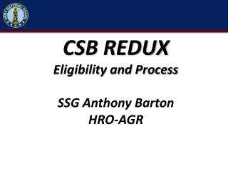 CSB REDUX Eligibility and Process SSG Anthony Barton HRO-AGR