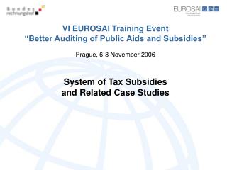 VI EUROSAI Training Event “Better Auditing of Public Aids and Subsidies” Prague, 6-8 November 2006