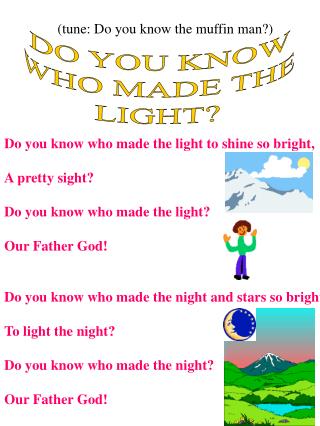 DO YOU KNOW WHO MADE THE LIGHT?