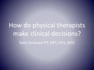 How do physical therapists make clinical decisions?