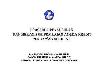 PROSEDUR pengusulan dan mekanisme PEN ilaian angka kredit PENGAWAS SEKOLAH