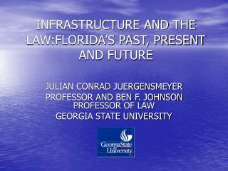 INFRASTRUCTURE AND THE LAW:FLORIDA’S PAST, PRESENT AND FUTURE