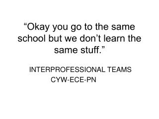 “Okay you go to the same school but we don’t learn the same stuff.”