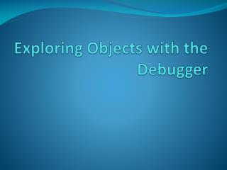 Exploring Objects with the Debugger