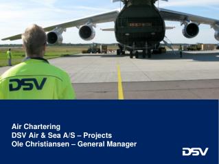 Air Chartering DSV Air &amp; Sea A/S – Projects Ole Christiansen – General Manager