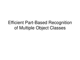 Efficient Part-Based Recognition of Multiple Object Classes