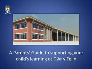 A Parents’ Guide to supporting your child’s learning at Dŵr y Felin