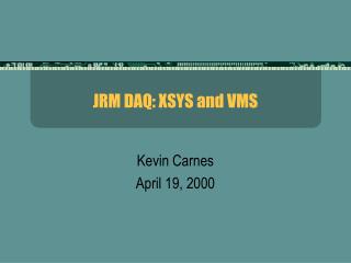 JRM DAQ: XSYS and VMS