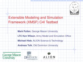 Extensible Modeling and Simulation Framework (XMSF) C4I Testbed