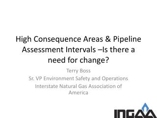 High Consequence Areas &amp; Pipeline Assessment Intervals –Is there a need for change?
