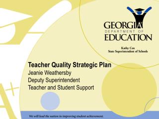 Teacher Quality Strategic Plan Jeanie Weathersby Deputy Superintendent Teacher and Student Support