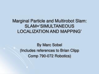 Marginal Particle and Multirobot Slam: SLAM=‘SIMULTANEOUS LOCALIZATION AND MAPPING’