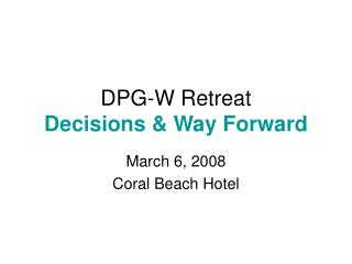 DPG-W Retreat Decisions &amp; Way Forward