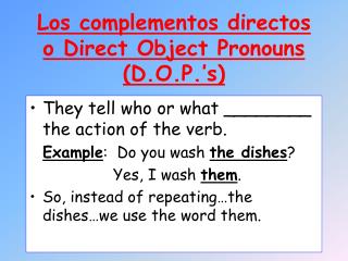 Los complementos directos o Direct Object Pronouns (D.O.P.’s)