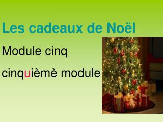 Les cadeaux de Noël Module cinq cinq u ièmè module