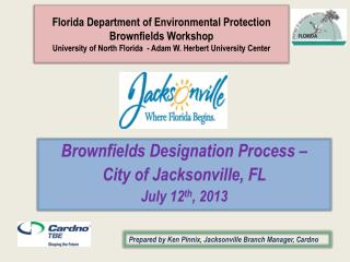 Brownfields Designation Process – City of Jacksonville, FL July 12 th , 2013