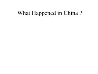 What Happened in China ?