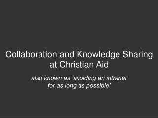 also known as ‘avoiding an intranet for as long as possible’