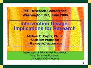 Intervention Design: Implications for Research Michael D. Coyne, Ph. D. Assistant Professor