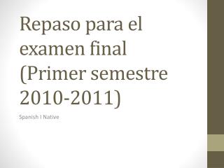 Repaso para el examen final (Primer semestre 2010-2011)