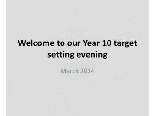 Welcome to our Year 10 target setting evening