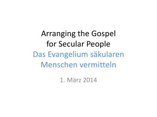 Arranging the Gospel for Secular People Das Evangelium säkularen Menschen vermitteln