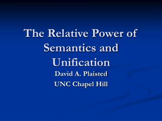 The Relative Power of Semantics and Unification