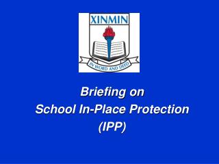 Briefing on School In-Place Protection (IPP)