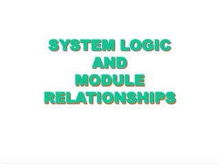 SYSTEM LOGIC AND MODULE RELATIONSHIPS