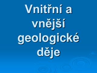 Vnitřní a vnější geologické děje